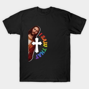 meme ' i saw That ' jesus T-Shirt